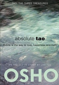 Absolute Tao: Subtle is the way to love, happiness and truth (TAO - The Three Treasures)