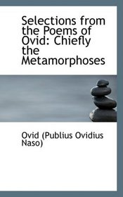 Selections from the Poems of Ovid: Chiefly the Metamorphoses