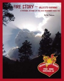 FIRE STORY - VALLECITO BURNING: A PERSONAL ACCOUNT OF THE 2002 MISSIONARY RIDGE FIRE