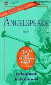 Angelspeake: How to Talk With Your Angels : A Guide