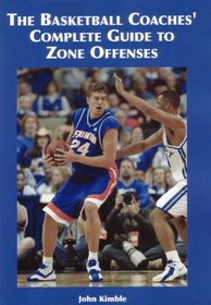 The Basketball Coaches' Complete Guide to Zone Offenses