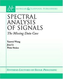 Spectral Analysis of Signals: The Missing Data Case (Synthesis Lectures on Signal Processing)