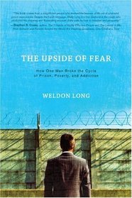 The Upside of Fear: How One Man Broke the Cycle of Prison, Poverty, and Addiction