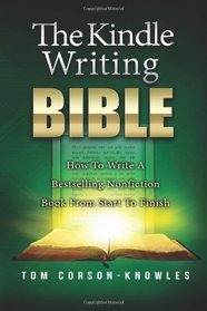 The Kindle Writing Bible: How To Write A Bestselling Nonfiction Book From Start To Finish (The Kindle Publishing Bible) (Volume 2)