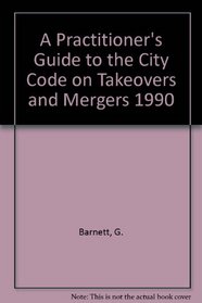 A Practitioner's Guide to the City Code on Takeovers and Mergers 1990