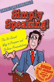 Simply Speaking!: The No-Sweat Way to Prepare  Deliver Presentations