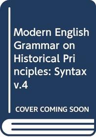 Modern English Grammar on Historical Principles: Part V Syntax. Fourth Volume