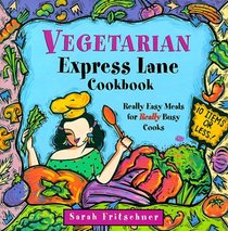 Vegetarian Express Lane Cookbook: Really Easy Meals for Really Busy Cooks
