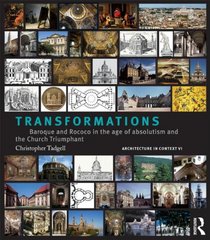 Transformations: From Mannerism to Baroque in the age of European Absolutism and the Church Triumphant (Architecture in Context)