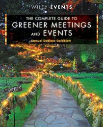 The Complete Guide to Greener Meetings and Events (The Wiley Event Management Series)