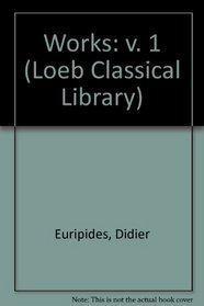 Euripides, Vol. 1: Iphigeneia at Aulis, Rhesus, Hecuba, The Daughters of Troy and Helen (Loeb Classical Library, No. 9)