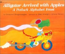 Alligator Arrived With Apples: A Potluck Alphabet Feast