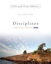 The Upper Room Disciplines 2011 Enlarged Print:  A Book of Daily Devotions (Upper Room Disciplines: A Book of Daily (Large Print))