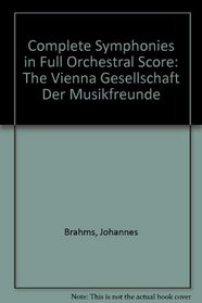 Complete Symphonies in Full Orchestral Score: The Vienna Gesellschaft Der Musikfreunde