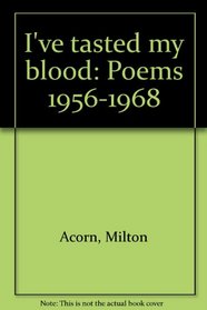 I've tasted my blood: Poems 1956-1968