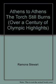 Athens to Athens The Torch Still Burns (Over a Century of Olympic Highlights)