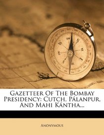 Gazetteer Of The Bombay Presidency: Cutch, Planpur, And Mahi Kntha...