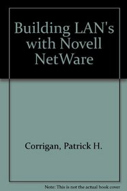 Building Local Area Networks With Novell's Netware