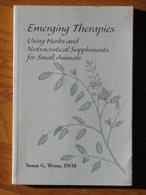 Emerging Therapies: Using Herbs and Nutraceuticals for Small Animals