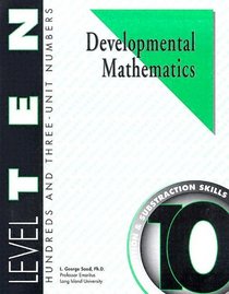 Developmental Mathematics Student Workbook, Level 10. Hundreds and Three-Unit Numbers: Concepts, Addition and Subtraction Skills