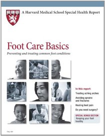 Harvard Medical School Foot Care Basics: Preventing and treating common foot conditions (Harvard Medical School Special Health Reports)