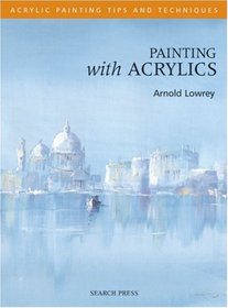 Painting with Acrylics (Acrylic Tips & Techniques)