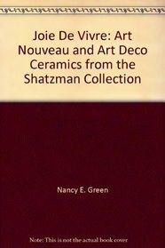 Joie De Vivre: Art Nouveau and Art Deco Ceramics from the Shatzman Collection