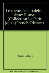 Le coeur de la baleine bleue: Roman (Collection Le Petit jour) (French Edition)
