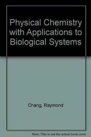 Physical Chemistry with Applications to Biological Systems