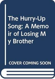 The Hurry-Up Song: A Memoir of Losing My Brother