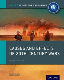 Causes and Effects of Conflicts: IB History Course Book: Oxford IB Diploma Program