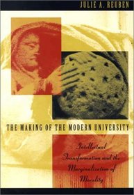 The Making of the Modern University : Intellectual Transformation and the Marginalization of Morality