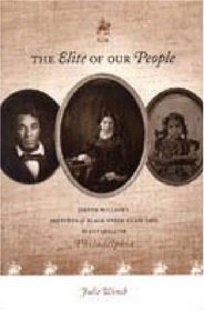 The Elite of Our People: Sketches of Black Upper-Class Life in Antebellum Philadelphia