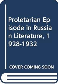 Proletarian Episode in Russian Literature, 1928-1932