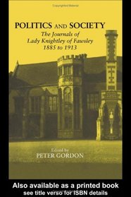 Politics and Society: The Journals of Lady Knightley of Fawsley 1885-1913