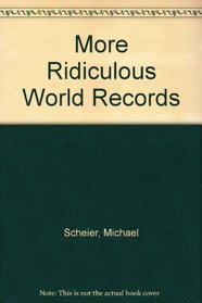 More Ridiculous World Records