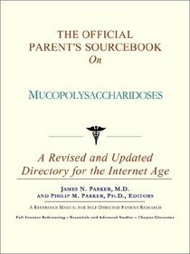 The Official Parent's Sourcebook on Mucopolysaccharidoses: A Revised and Updated Directory for the Internet Age