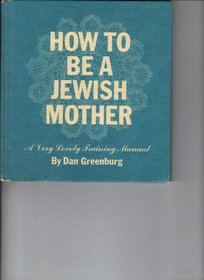 How to be a Jewish Mother: A Very Lovely Training Manual