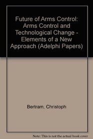 Arms control and technological change: Elements of a new approach (Adelphi papers)