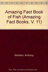 Amazing Fact Book of Fish (Amazing Fact Books, V. 11)
