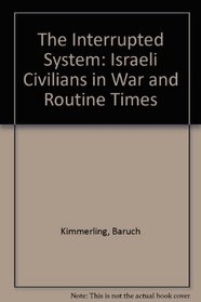 The Interrupted System: Israeli Civilians in War and Routine Times