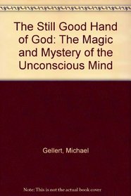 The Still Good Hand of God: The Magic and Mystery of the Unconscious Mind