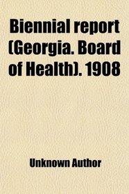 Biennial report (Georgia. Board of Health). 1908