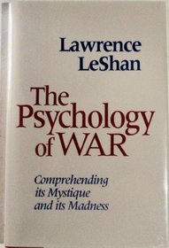 The Psychology of War: Comprehending Its Mystique and Its Madness