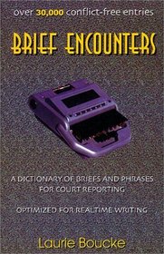 Brief Encounters: A Dictionary of Briefs and Phrases for Court Reporting