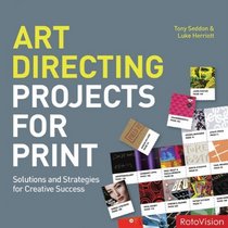 Art Directing Projects for Print: Solutions and Strategies for Creative Success
