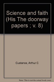 Science and faith (His The doorway papers ; v. 8)