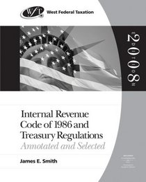 West Federal Taxation: Internal Revenue Code of 1986 and Treasury Regulations: Annotated and Selected, 2008 edition (West's Internal Revenue Code of 1986 & Treasury Regulations)