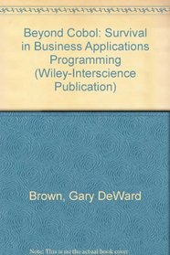 Beyond Cobol: Survival in Business Applications Programming (A Wiley-Interscience publication)