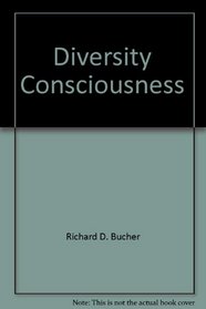 Diversity Consciousness: Opening Our Minds To People, Cultures, And Opportunities